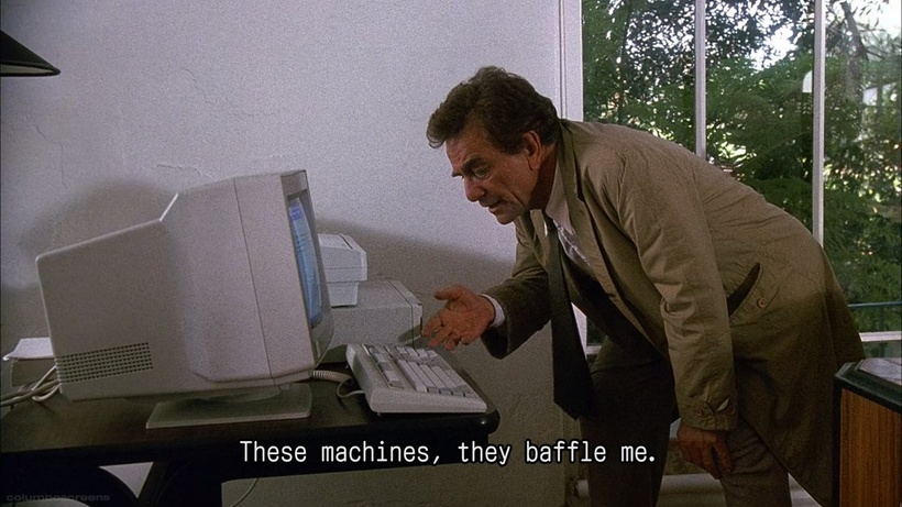 Picture of Columbo pointing at a computer and saying: these machines, they baffle me.